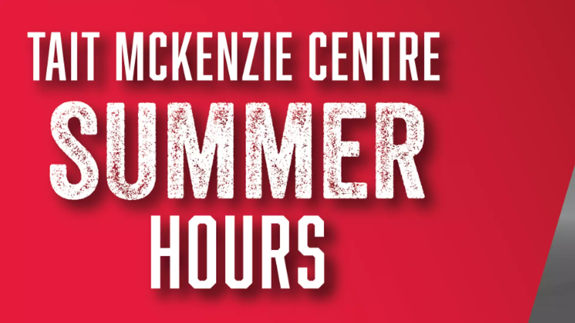 TAIT MCKENZIE CENTRE SUMMER HOURS IN EFFECT